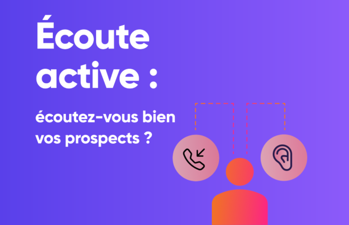 Écoute active : savez-vous écouter vos prospects ?